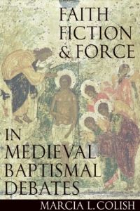 Book Cover for Faith, Fiction, & Force in Medieval Baptismal Debates by Marcia L Colish
