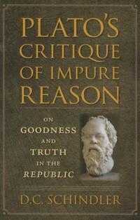 Book Cover for Plato's Critique of Impure Reason by DC Schindler