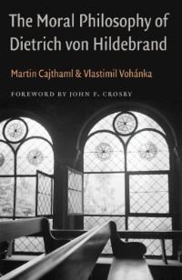 Book Cover for The Moral Philosophy of Dietrich Von Hildebrand by Martin Cajthaml, Vlastimil Vohánka
