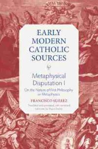 Book Cover for Metaphysical Disputation I On the Nature of First Philosophy or Metaphysics by Francisco Suárez, Francisco Suárez