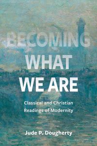 Book Cover for Becoming What We Are by Jude P Dougherty