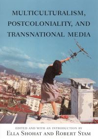 Book Cover for Multiculturalism, Postcoloniality, and Transnational Media by Ella Shohat, Robert Stam