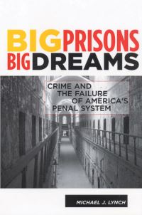 Book Cover for Big Prisons, Big Dreams by Michael Lynch