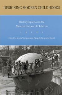 Book Cover for Designing Modern Childhoods by Marta Gutman, Ning De ConinckSmith