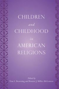 Book Cover for Children and Childhood in American Religions by Don S Browning, Bonnie J MillerMcLemore, John P Bartkowski, Margaret Lamberts Bendroth, Jennifer Beste, Raymond Bucko, Emily Buss, David Dollahite, Elliot Dorff, Christopher G Ellison, Cheryl Gilkes, 