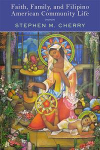 Book Cover for Faith, Family, and Filipino American Community Life by Stephen Cherry