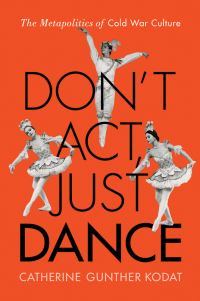 Book Cover for Don't Act, Just Dance by Catherine Gunther Kodat