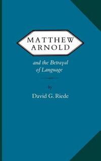 Book Cover for Matthew Arnold and the Betrayal of Language by David G Riede