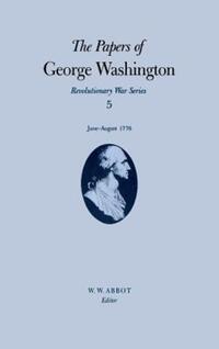 Book Cover for The Papers of George Washington V.5; Revolutionary War Series;June-August 1776 by George Washington