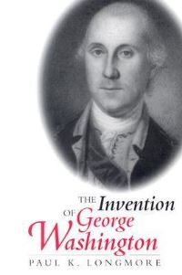 Book Cover for The Invention of George Washington by Paul K Longmore