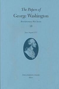 Book Cover for The Papers of George Washington V.10; Revolutionary War Series;June -August 1777 by George Washington