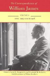 Book Cover for The Correspondence of William James. Vol. 11 April 1905-March 1908 by William James, Ignas K Skrupskelis, Elizabeth M Berkeley, Wilma Bradbeer