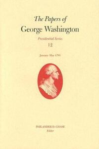 Book Cover for The Papers of George Washington V. 12; Presidential Series;January-May, 1793 by George Washington