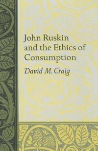 Book Cover for John Ruskin and the Ethics of Consumption by David Melville Craig