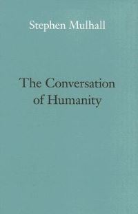 Book Cover for The Conversation of Humanity by Stephen Mulhall