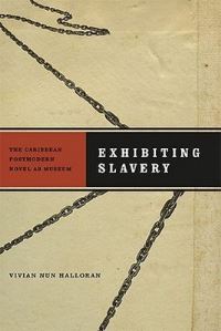 Book Cover for Exhibiting Slavery by Vivian Nun Halloran, American Literatures Initiative