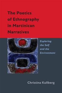 Book Cover for The Poetics of Ethnography in Martinican Narratives by Christina Kullberg