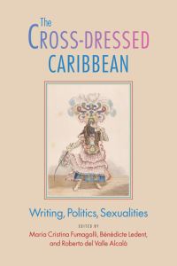 Book Cover for The Cross-Dressed Caribbean by Maria Cristina Fumagalli, Bénédicte Ledent, Roberto Del Valle Alcalá