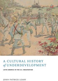 Book Cover for A Cultural History of Underdevelopment by John Patrick Leary