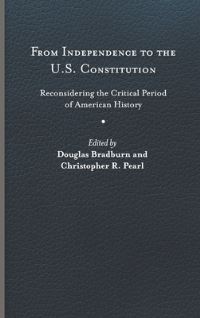 Book Cover for From Independence to the U.S. Constitution by Douglas Bradburn, Christopher R Pearl