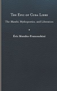 Book Cover for The Epic of Cuba Libre by Eric MoralesFranceschini