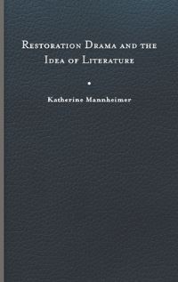 Book Cover for Restoration Drama and the Idea of Literature by Katherine Mannheimer