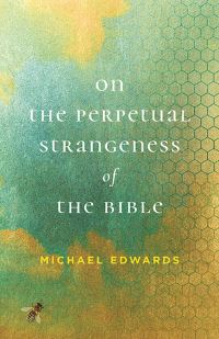 Book Cover for On the Perpetual Strangeness of the Bible by Michael Edwards