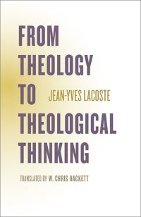 Book Cover for From Theology to Theological Thinking by JeanYves Lacoste, Jeffrey Bloechl