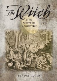 Book Cover for The Witch in the Western Imagination by Lyndal Roper