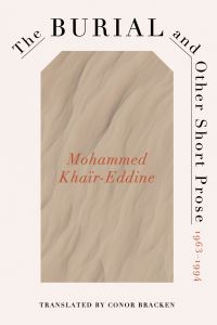 Book Cover for The Burial and Other Short Prose, 1963-1994 by Mohammed Kha239rEddine