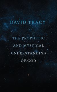 Book Cover for The Prophetic and Mystical Understanding of God by David W Tracy