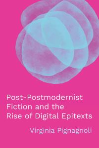 Book Cover for Post-Postmodernist Fiction and the Rise of Digital Epitexts by Virginia Pignagnoli