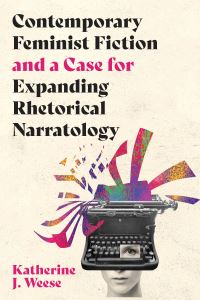 Book Cover for Contemporary Feminist Fiction and a Case for Expanding Rhetorical Narratology by Katherine J Weese