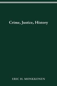 Book Cover for CRIME, JUSTICE, HISTORY by ERIC MONKKONEN