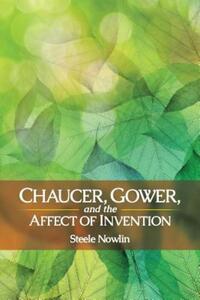 Book Cover for Chaucer, Gower, and the Affect of Invention by Steele Nowlin