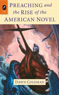 Book Cover for Preaching and the Rise of the American Novel by Dawn Coleman