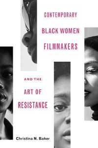 Book Cover for Contemporary Black Women Filmmakers and the Art of Resistance by Christina N Baker