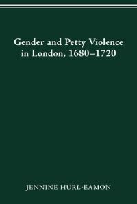 Book Cover for Gender and Petty Violence in London, 1680-1720 by Jennine HurlEamon