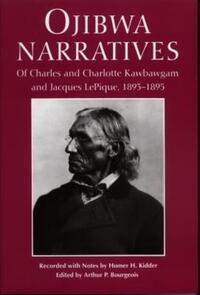 Book Cover for Ojibwa Narratives of Charles and Charlotte Kawbawgam and Jacques LePique, 1893-1895 by Charles Kawbawgam, Charlotte Kawbawgam, Jacques LePique, Homer H Kidder, Arthur P Bourgeois