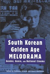 Book Cover for South Korean Golden Age Melodrama by Kathleen McHugh, Nancy Abelmann