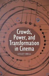 Book Cover for Crowds, Power, and Transformation in Cinema by Lesley Brill
