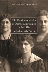 Book Cover for The Political Activities of Detroit Clubwomen in the 1920S by Jayne MorrisCrowther