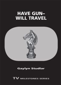 Book Cover for Have Gun - Will Travel by Gaylyn Studlar