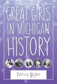 Book Cover for Great Girls in Michigan History by Patricia Majher
