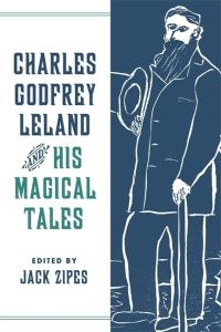 Book Cover for Charles Godfrey Leland and His Magical Tales by Jack Zipes