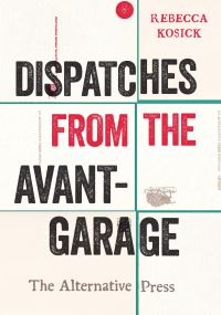 Book Cover for Dispatches from the Avant-Garage by Rebecca Kosick