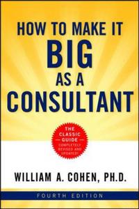 Book Cover for How to Make It Big as a Consultant by William A Cohen