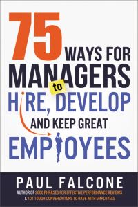 Book Cover for 75 Ways for Managers to Hire, Develop, and Keep Great Employees by Paul Falcone