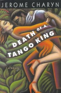 Book Cover for Death of a Tango King by Jerome Charyn