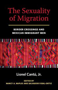 Book Cover for The Sexuality of Migration by Lionel Cantú, Nancy A Naples, Salvador VidalOrtiz
